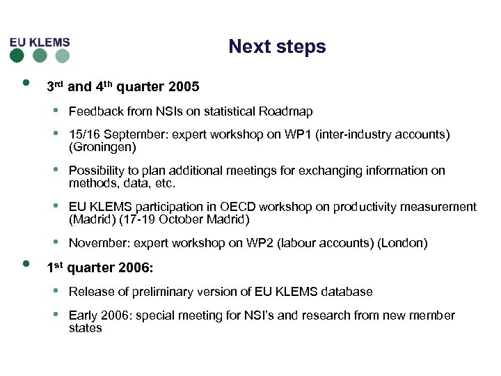 Next steps • 3 rd and 4 th quarter 2005 • • • Possibility