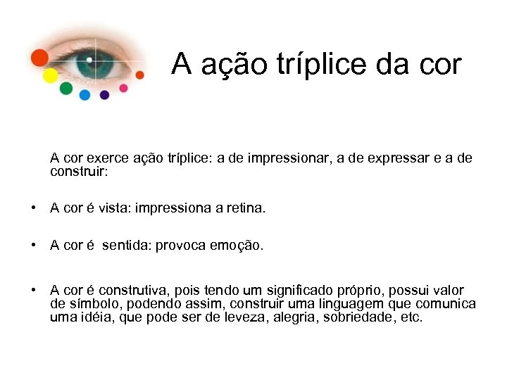 A ação tríplice da cor A cor exerce ação tríplice: a de impressionar, a