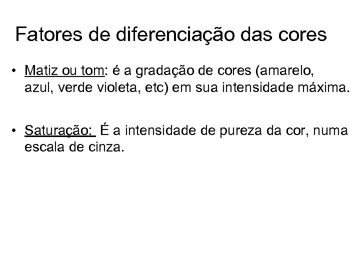 Fatores de diferenciação das cores • Matiz ou tom: é a gradação de cores