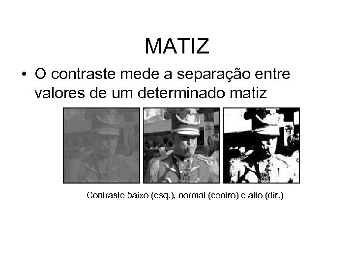 MATIZ • O contraste mede a separação entre valores de um determinado matiz Contraste