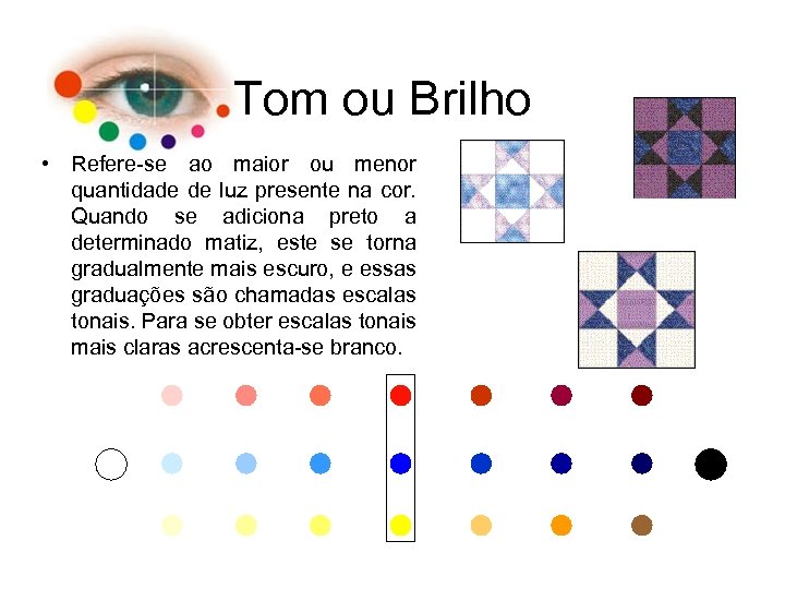 Tom ou Brilho • Refere-se ao maior ou menor quantidade de luz presente na