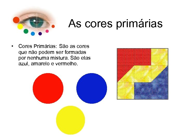 As cores primárias • Cores Primárias: São as cores que não podem ser formadas