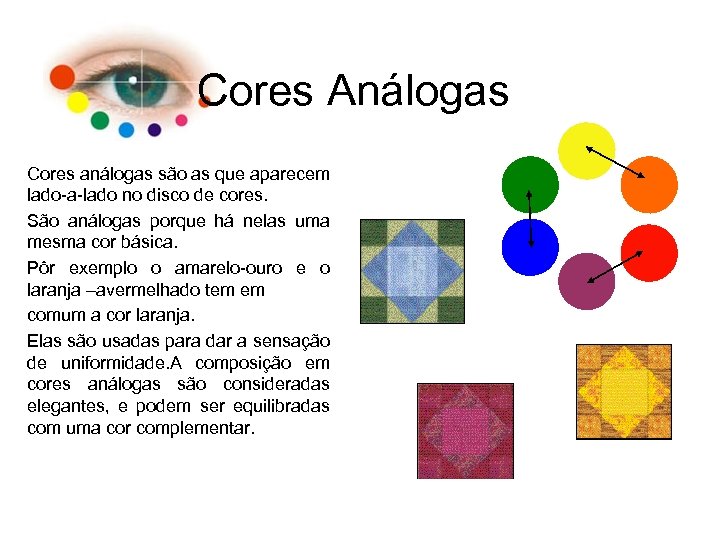 Cores Análogas Cores análogas são as que aparecem lado-a-lado no disco de cores. São