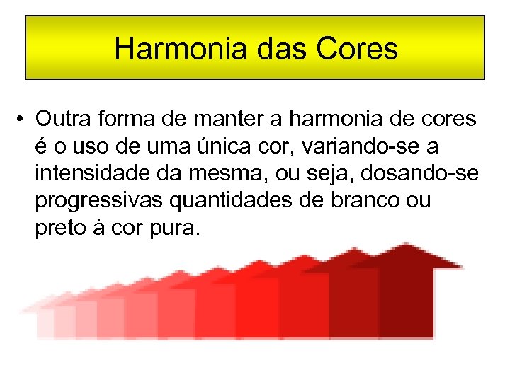 Harmonia das Cores • Outra forma de manter a harmonia de cores é o