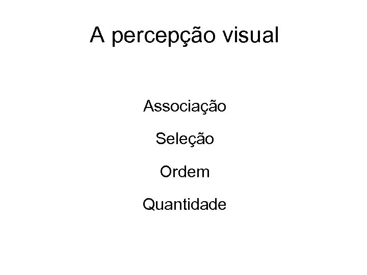 A percepção visual Associação Seleção Ordem Quantidade 