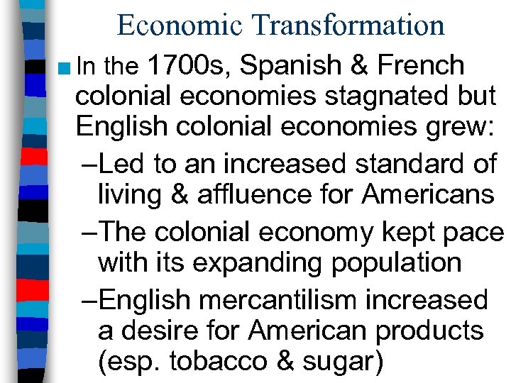 Economic Transformation ■ In the 1700 s, Spanish & French colonial economies stagnated but