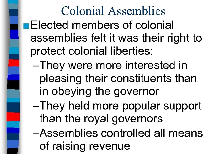 Colonial Assemblies ■ Elected members of colonial assemblies felt it was their right to