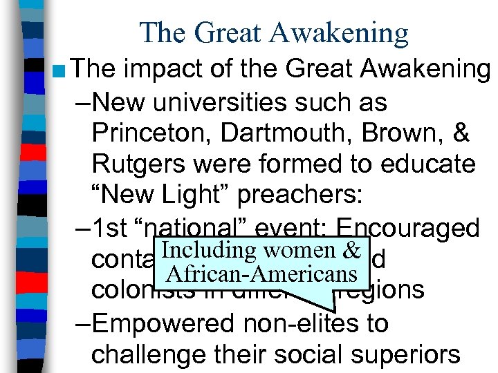 The Great Awakening ■ The impact of the Great Awakening –New universities such as