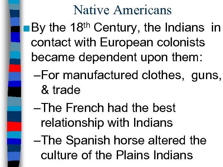 Native Americans ■ By the 18 th Century, the Indians in contact with European