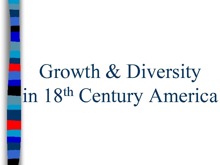 Growth & Diversity th Century America in 18 