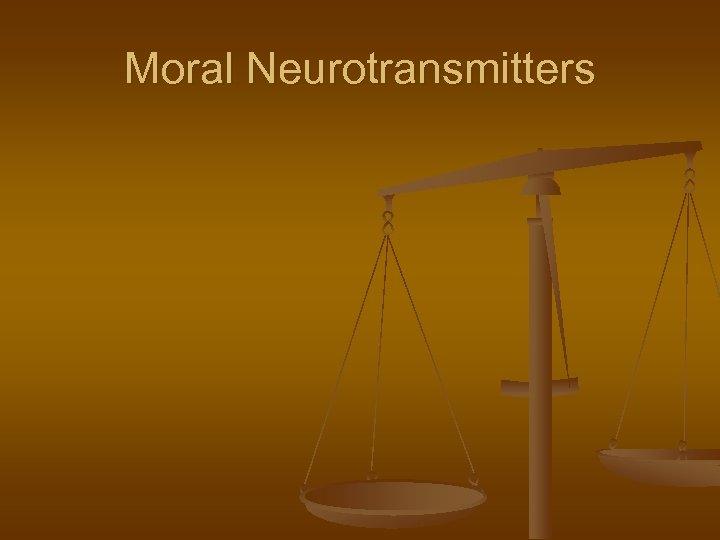 Moral Neurotransmitters 