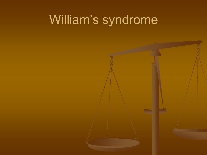 William’s syndrome 