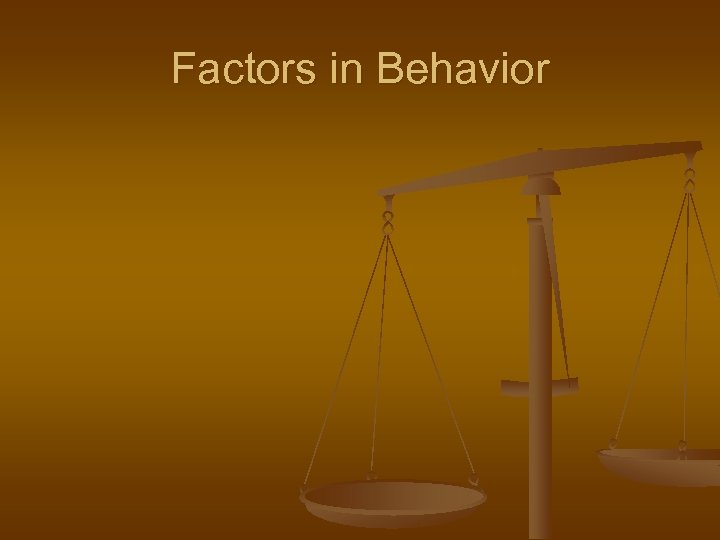 Factors in Behavior 