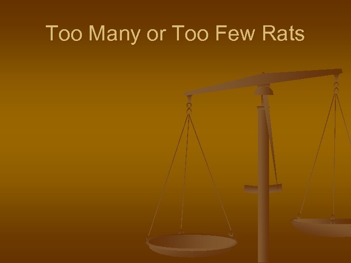 Too Many or Too Few Rats 