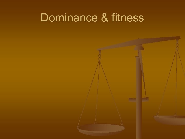 Dominance & fitness 