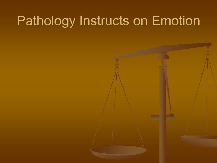 Pathology Instructs on Emotion 