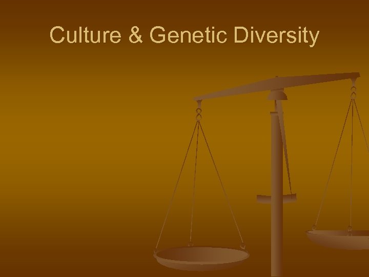 Culture & Genetic Diversity 