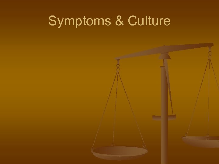 Symptoms & Culture 