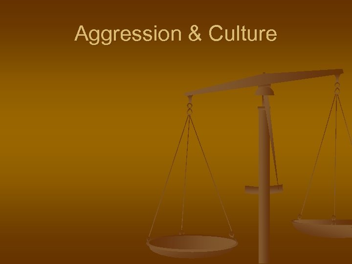 Aggression & Culture 