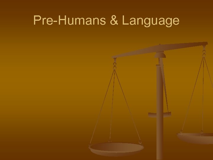 Pre-Humans & Language 