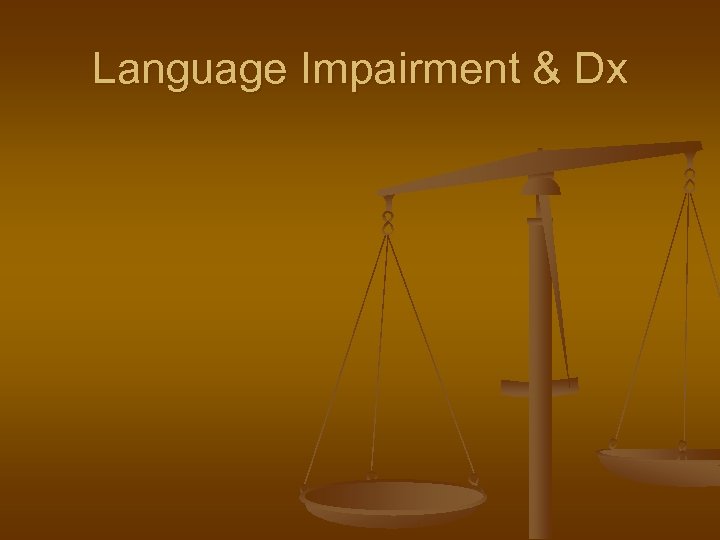 Language Impairment & Dx 