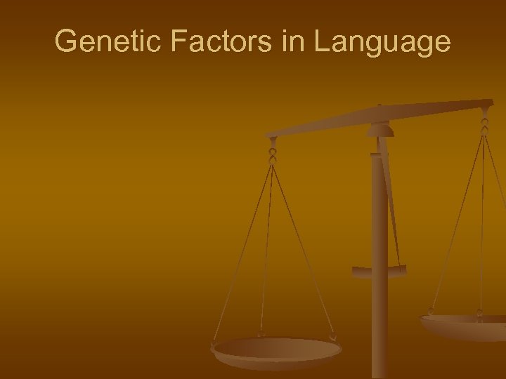 Genetic Factors in Language 