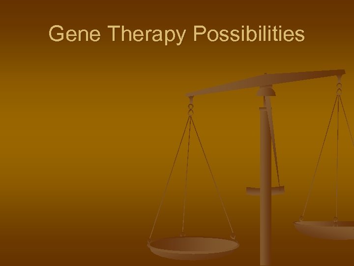 Gene Therapy Possibilities 