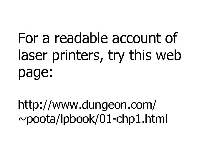 For a readable account of laser printers, try this web page: http: //www. dungeon.