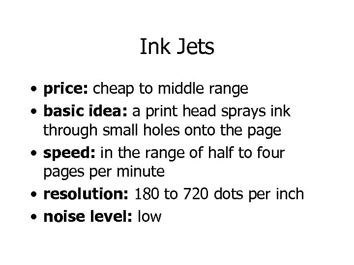 Ink Jets • price: cheap to middle range • basic idea: a print head