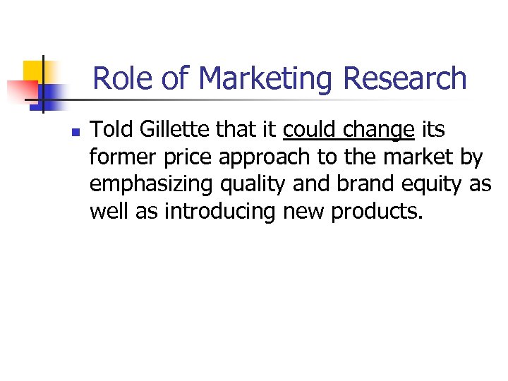 Role of Marketing Research n Told Gillette that it could change its former price