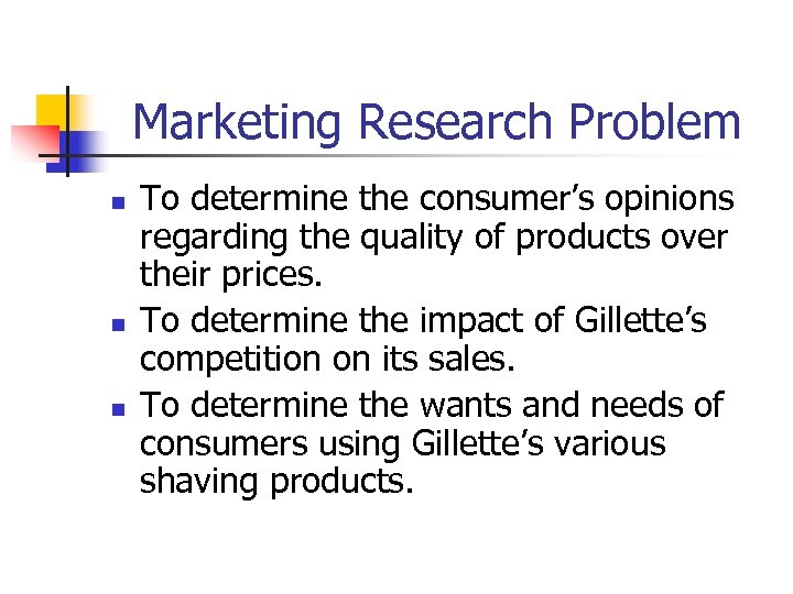 Marketing Research Problem n n n To determine the consumer’s opinions regarding the quality