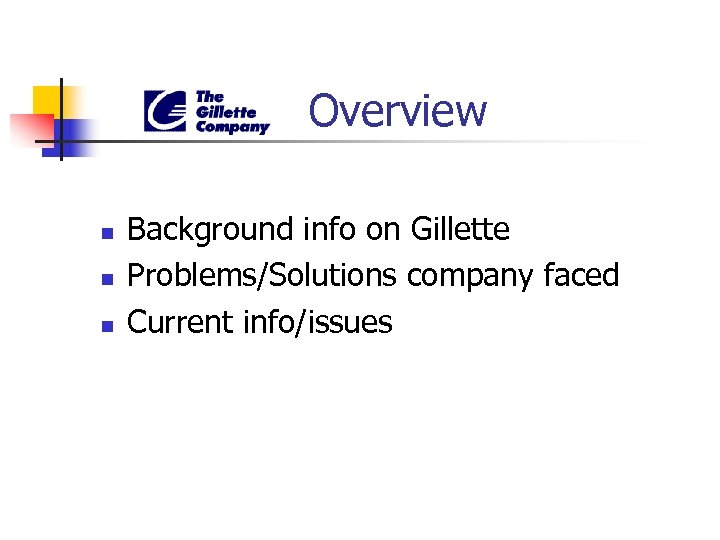 Overview n n n Background info on Gillette Problems/Solutions company faced Current info/issues 