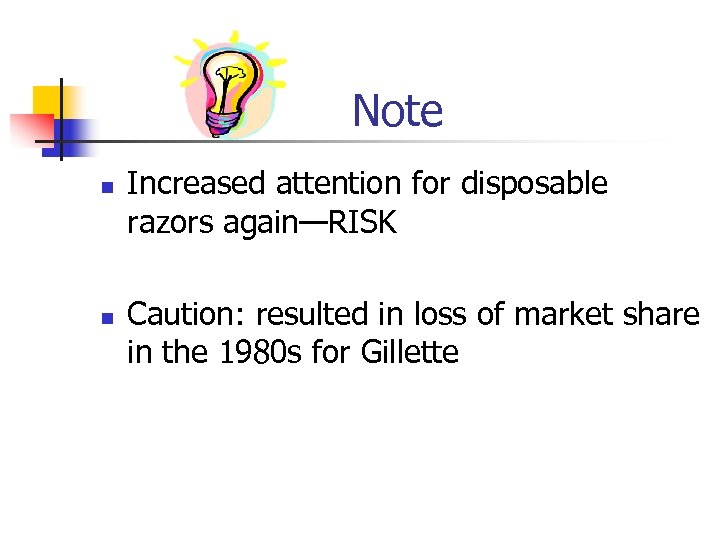 Note n n Increased attention for disposable razors again—RISK Caution: resulted in loss of