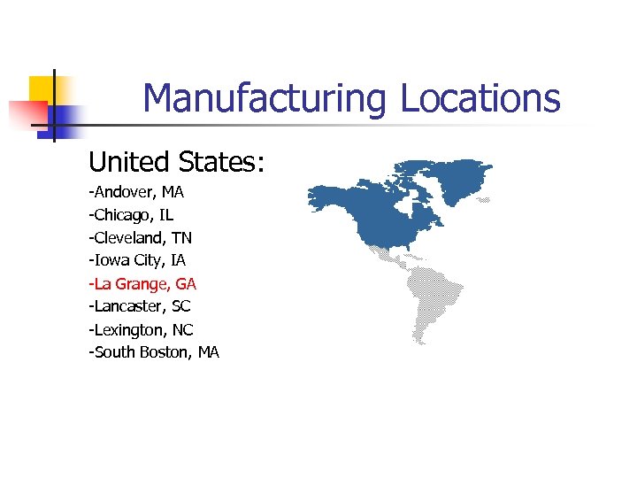 Manufacturing Locations United States: -Andover, MA -Chicago, IL -Cleveland, TN -Iowa City, IA -La