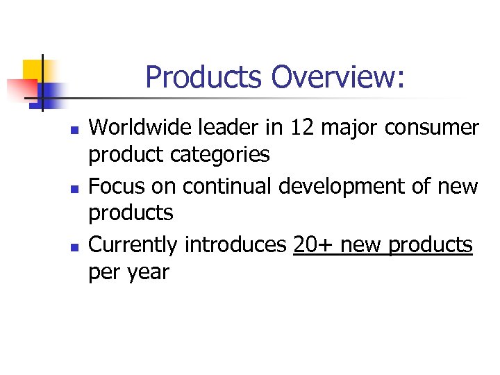 Products Overview: n n n Worldwide leader in 12 major consumer product categories Focus