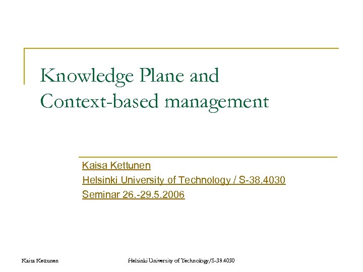 Knowledge Plane and Context-based management Kaisa Kettunen Helsinki University of Technology / S-38. 4030