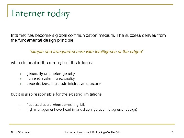 Internet today Internet has become a global communication medium. The success derives from the