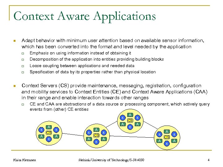 Context Aware Applications n Adapt behavior with minimum user attention based on available sensor