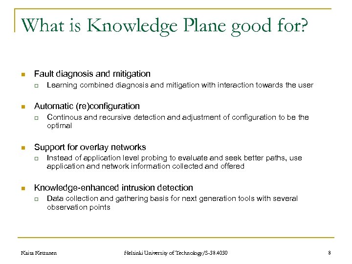 What is Knowledge Plane good for? n Fault diagnosis and mitigation q n Automatic