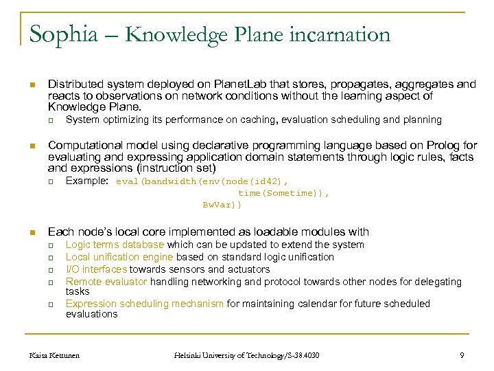 Sophia – Knowledge Plane incarnation n Distributed system deployed on Planet. Lab that stores,