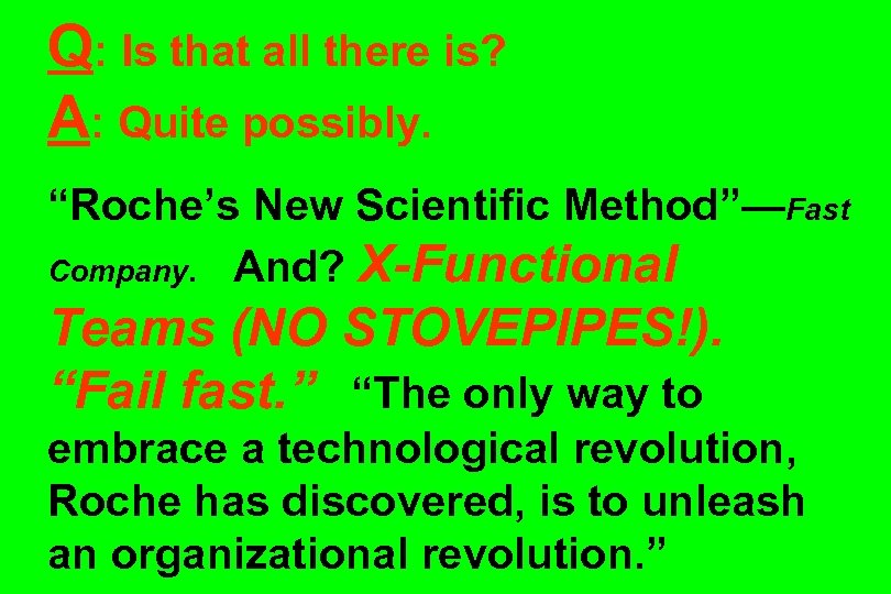 Q: Is that all there is? A: Quite possibly. “Roche’s New Scientific Method”—Fast Company.