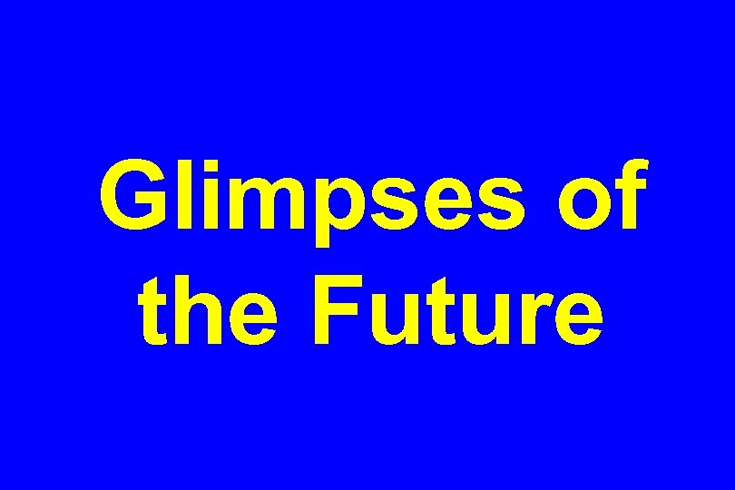 Glimpses of the Future 