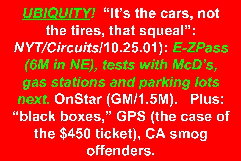 UBIQUITY! “It’s the cars, not the tires, that squeal”: NYT/Circuits/10. 25. 01): E-ZPass (6