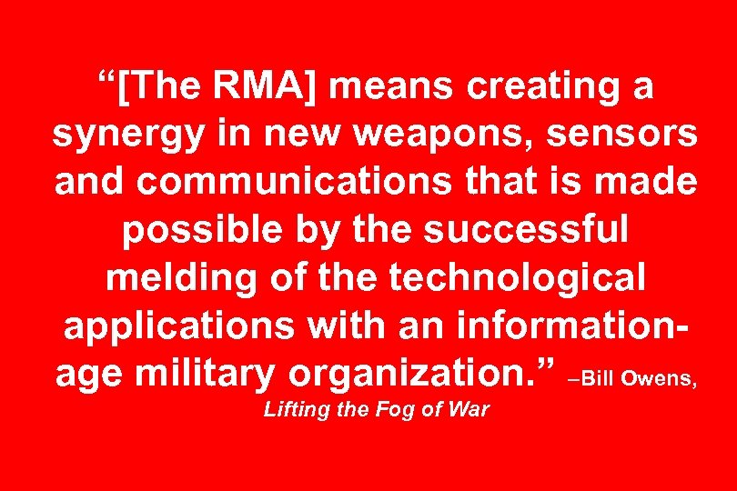“[The RMA] means creating a synergy in new weapons, sensors and communications that is