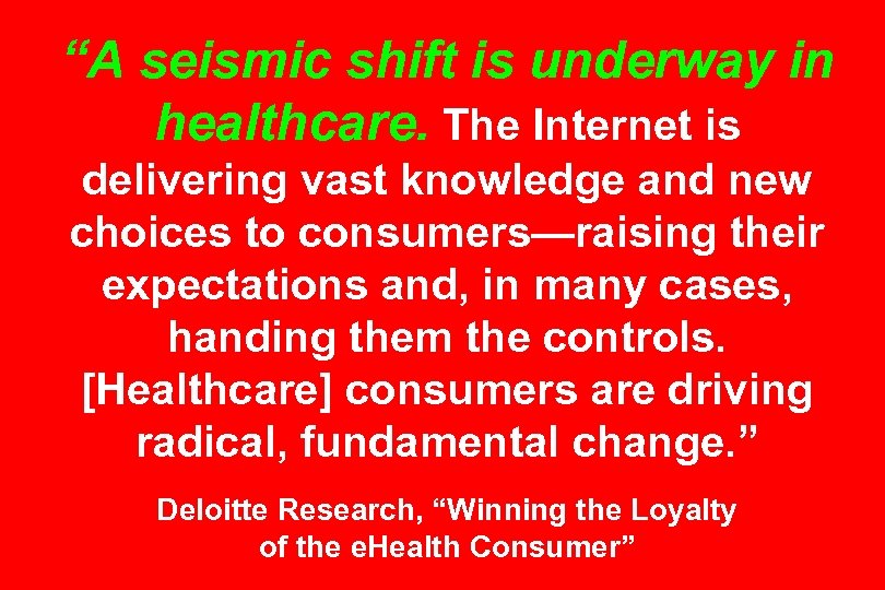 “A seismic shift is underway in healthcare. The Internet is delivering vast knowledge and