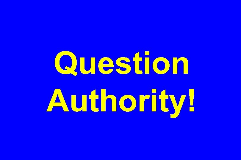 Question Authority! 