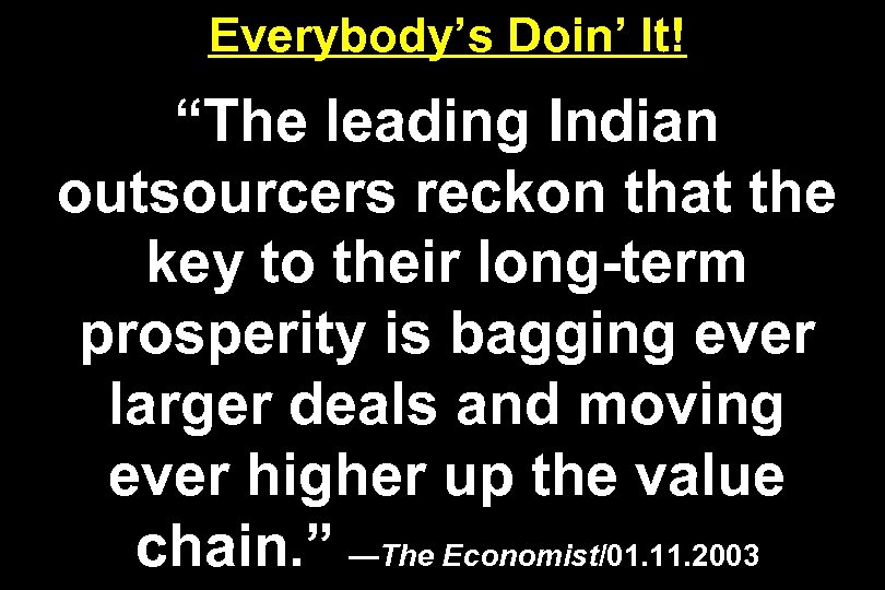 Everybody’s Doin’ It! “The leading Indian outsourcers reckon that the key to their long-term