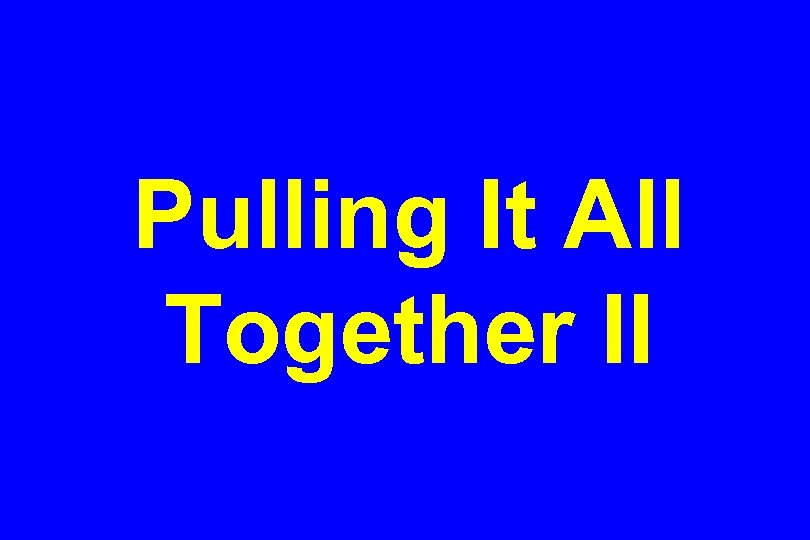 Pulling It All Together II 