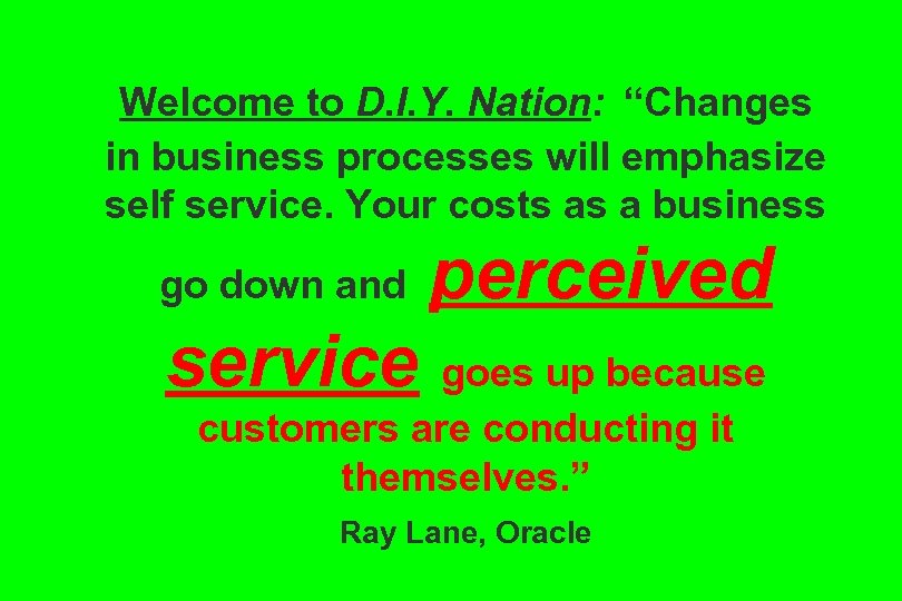 Welcome to D. I. Y. Nation: “Changes in business processes will emphasize self service.