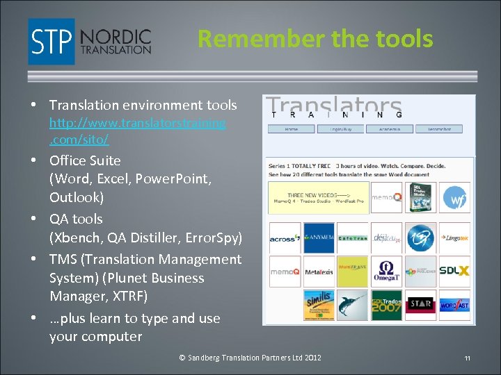 Remember the tools • Translation environment tools http: //www. translatorstraining. com/sito/ • Office Suite